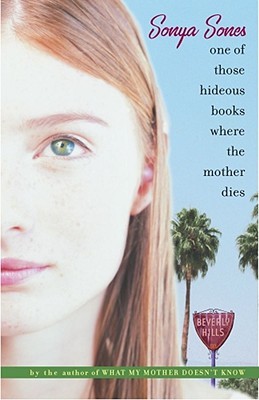 One of Those Hideous Books Where the Mother Dies by Sonya Sones One of Those Hideous Books Where the Mother Dies by Sonya Sones