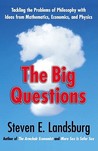 The Big Questions: Tackling the Problems of Philosophy with Ideas from Mathematics, Economics and Physics