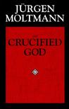The Crucified God by Jürgen Moltmann