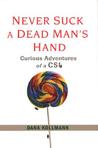 Never Suck a Dead Man's Hand by Dana Kollmann