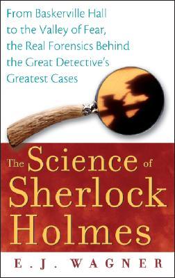 The Science of Sherlock Holmes by E.J. Wagner