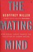 The Mating Mind: How Sexual Choice Shaped the Evolution of Human Nature (Paperback)