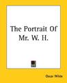 The Portrait of Mr. W. H. by Oscar Wilde The Portrait of Mr. W. H. by Oscar Wilde