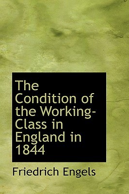 The Condition of the Working-Class in England in 1844 by Friedrich Engels The Condition of the Working-Class in England in 1844 by Friedrich Engels