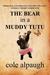 The Bear in a Muddy Tutu by Cole Alpaugh The Bear in a Muddy Tutu by Cole Alpaugh