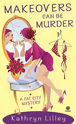 Makeovers Can Be Murder (A Fat City Mystery, #3)