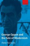 George Oppen and the Fate of Modernism George Oppen and the Fate of Modernism