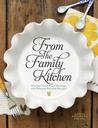 From the Family Kitchen: Discover Your Food Heritage and Preserve Favorite Recipes From the Family Kitchen: Discover Your Food Heritage and Preserve Favorite Recipes