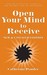 Open Your Mind to Receive: New Edition (Paperback)