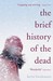 The Brief History of the Dead (Paperback)