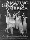 Amazing Grace in America: Our Spiritual National Anthem Amazing Grace in America: Our Spiritual National Anthem