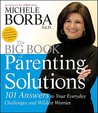 The Big Book of Parenting Solutions: 101 Answers to Your Everyday Challenges and Wildest Worries The Big Book of Parenting Solutions: 101 Answers to Your Everyday Challenges and Wildest Worries