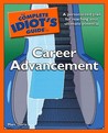 The Complete Idiot's Guide to Career Advancement The Complete Idiot's Guide to Career Advancement