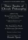 Three Books of Occult Philosophy by Heinrich Cornelius Agrippa Three Books of Occult Philosophy by Heinrich Cornelius Agrippa