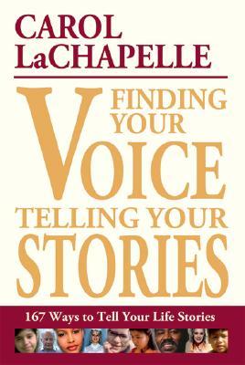 Finding Your Voice, Telling Your Stories: 167 Ways to Tell Your Life Stories