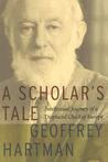 A Scholar's Tale: Intellectual Journey of a Displaced Child of Europe A Scholar's Tale: Intellectual Journey of a Displaced Child of Europe