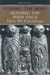 Playing the Hero: Reading the Irish Saga, Tain Bo Cuailnge