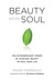 Beauty and the Soul: The Extraordinary Power of Everyday Beauty to Heal Your Life (Paperback)