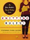 Knitting Rules! by Stephanie Pearl-McPhee Knitting Rules! by Stephanie Pearl-McPhee