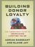 Building Donor Loyalty: The Fundraiser's Guide to Increasing Lifetime Value