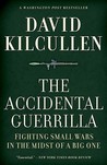 The Accidental Guerrilla: Fighting Small Wars in the Midst of a Big One
