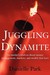 Juggling Dynamite: An Insid...