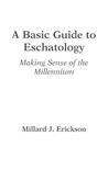A Basic Guide to Eschatology: Making Sense of the Millennium