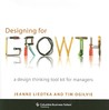 Designing for Growth: A Design Thinking Tool Kit for Managers