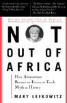 Not Out Of Africa: How Afrocentrism Became An Excuse To Teach Myth As History