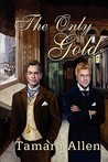 The Only Gold by Tamara Allen The Only Gold by Tamara Allen
