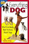 Everything Dog: What Kids Really Want To Know About Dogs (Kids' Fa Qs) Everything Dog: What Kids Really Want To Know About Dogs (Kids' Fa Qs)