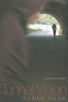 Tunnel Vision by Susan Shaw Tunnel Vision by Susan Shaw