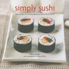 Simply Sushi: Easy Recipes for Making Delicious Sushi Rolls at Home