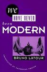 We Have Never Been Modern by Bruno Latour We Have Never Been Modern by Bruno Latour