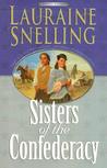 Sisters of the Confederacy by Lauraine Snelling Sisters of the Confederacy by Lauraine Snelling