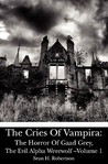 The Horror of Gaad Grey, The Evil Alpha Werewolf by Sean H. Robertson The Horror of Gaad Grey, The Evil Alpha Werewolf by Sean H. Robertson