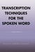 Transcription Techniques for the Spoken Word (Hardcover)