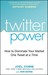 Twitter Power: How to Dominate Your Market One Tweet at a Time