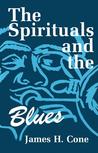 The Spirituals and the Blues The Spirituals and the Blues