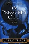 The Pressure's Off: There's a New Way to Live The Pressure's Off: There's a New Way to Live