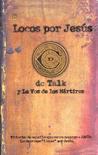 Locos Por Jesus: Las Historias De Aquellos Que Se Matuvieron Firmes Por Jesus Locos Por Jesus: Las Historias De Aquellos Que Se Matuvieron Firmes Por Jesus