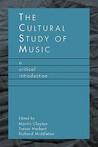 The Cultural Study of Music: A Critical Introduction