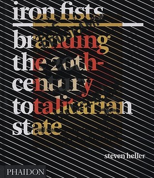 Iron Fists: Branding the 20th Century Totalarian State