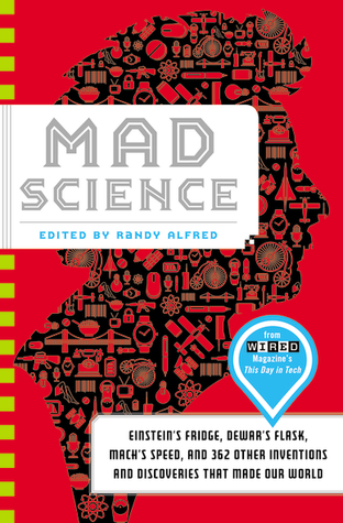 Mad Science: Einstein's Fridge, Dewar's Flask, Mach's Speed, and 362 Other Inventions and Discoveries that Made Our World