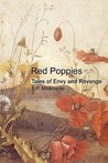 Red Poppies: Tales of Envy and Revenge Red Poppies: Tales of Envy and Revenge