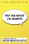 Pay Me What I'm Worth