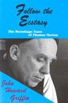 Follow the Ecstasy: The Hermitage Years of Thomas Merton