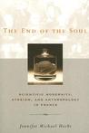 The End of the Soul: Scientific Modernity, Atheism, and Anthropology in France The End of the Soul: Scientific Modernity, Atheism, and Anthropology in France