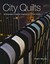 City Quilts: 12 Dramatic Projects Inspired By Urban Views