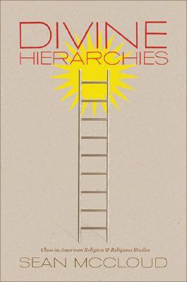 Divine Hierarchies: Class in American Religion and Religious Studies Sean McCloud